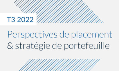 Perspectives de placement &#038; stratégie de portefeuille – T3 2022