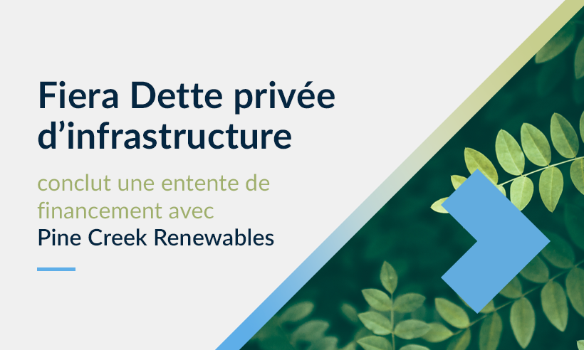 Fiera Dette privée d’infrastructure conclut une entente de financement avec Pine Creek Renewables