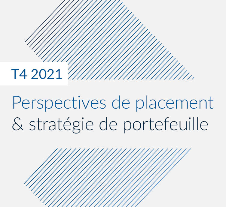 Perspectives de placement & stratégie de portefeuille – T4 2021